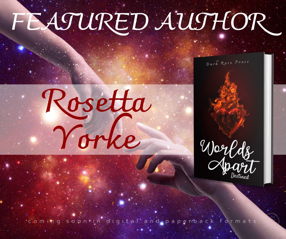 Featured Author Rosetta Yorke text with the cover of the 'Worlds Apart' anthology, featuring a fiery-red burning heart, set against two hands almost meeting from diagonal corners of the graphic, with bright pinpoints of starlight in a red-orange  galaxy.